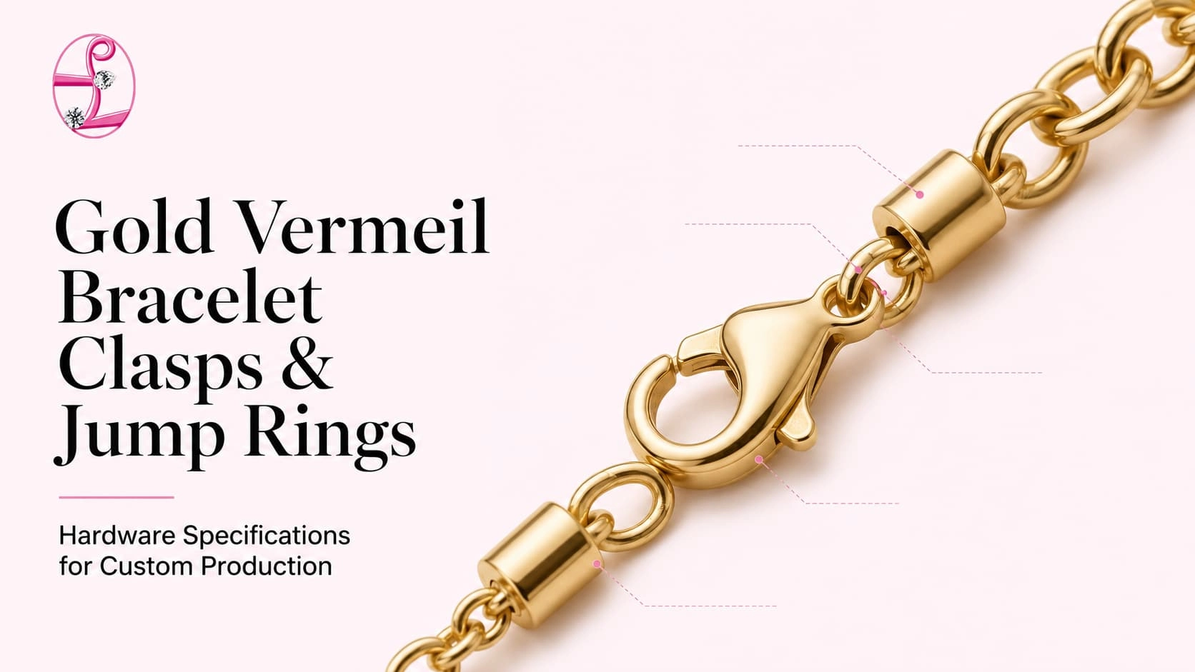 Specifiche per chiusure e anellini di congiunzione per bracciali in vermeil d'oro, per la produzione su misura - Zhefan Jewelry
