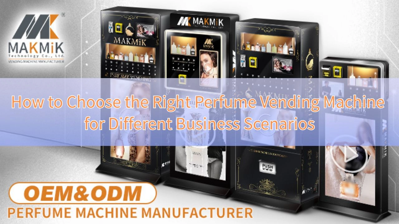 How to Choose the Right Perfume Vending Machine for Different Business Scenarios