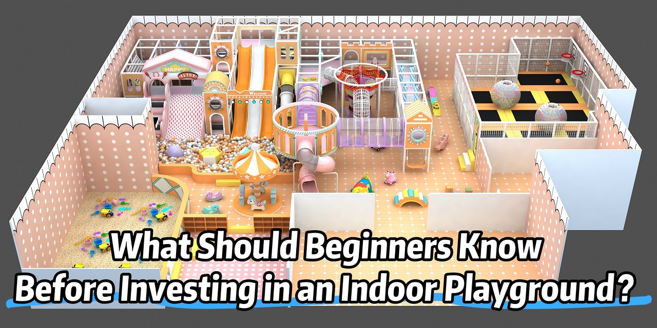  What Should Beginners Know Before Investing in an Indoor Playground