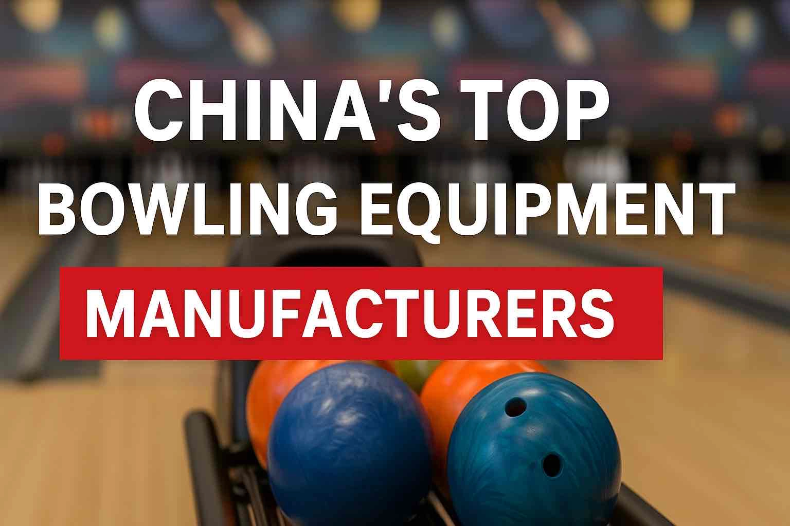 china top bowling equipment manufacturer