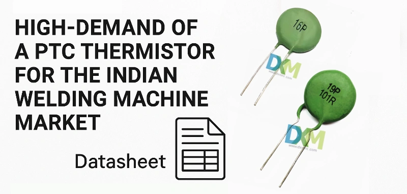 PTC Thermistors for Indian Welding Machines, Datasheet of a PTC thermistor Available