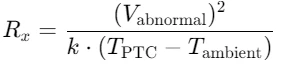 PTC thermistor formula:  Rx = (Vabnormal)^2 / (k * (TPTC - Tambient))