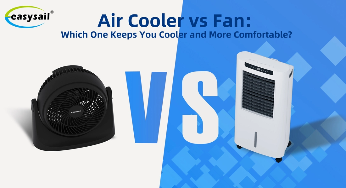 Air Cooler vs Fan: Which One Keeps You Cooler and More Comfortable - Easysail