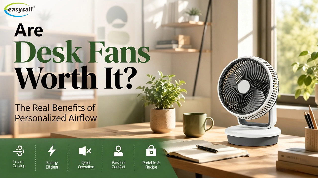 Are Desk Fans Worth It The Real Benefits of Personalized Airflow - Easysail