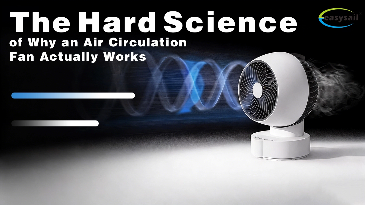The Hard Science of Why an Air Circulation Fan Actually Works - Easysail