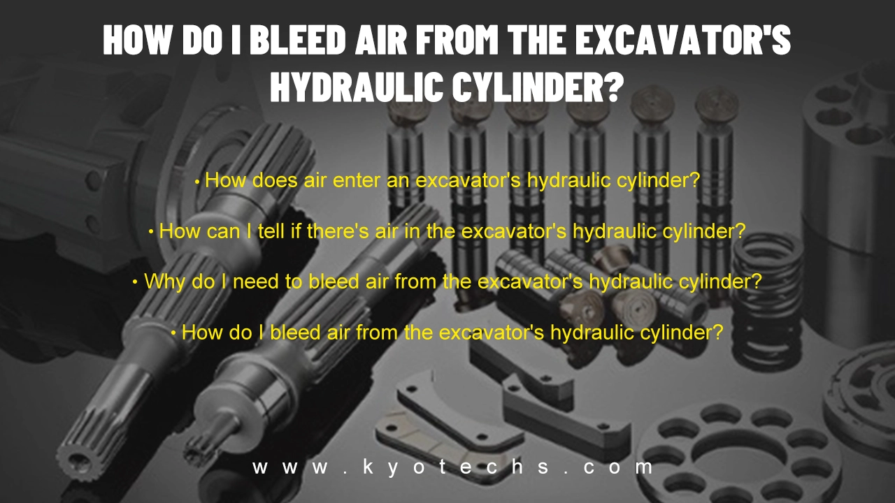 How-do-I-bleed-air-from-the-excavator's-hydraulic-cylinder How do I bleed air from the excavator's hydraulic cylinder