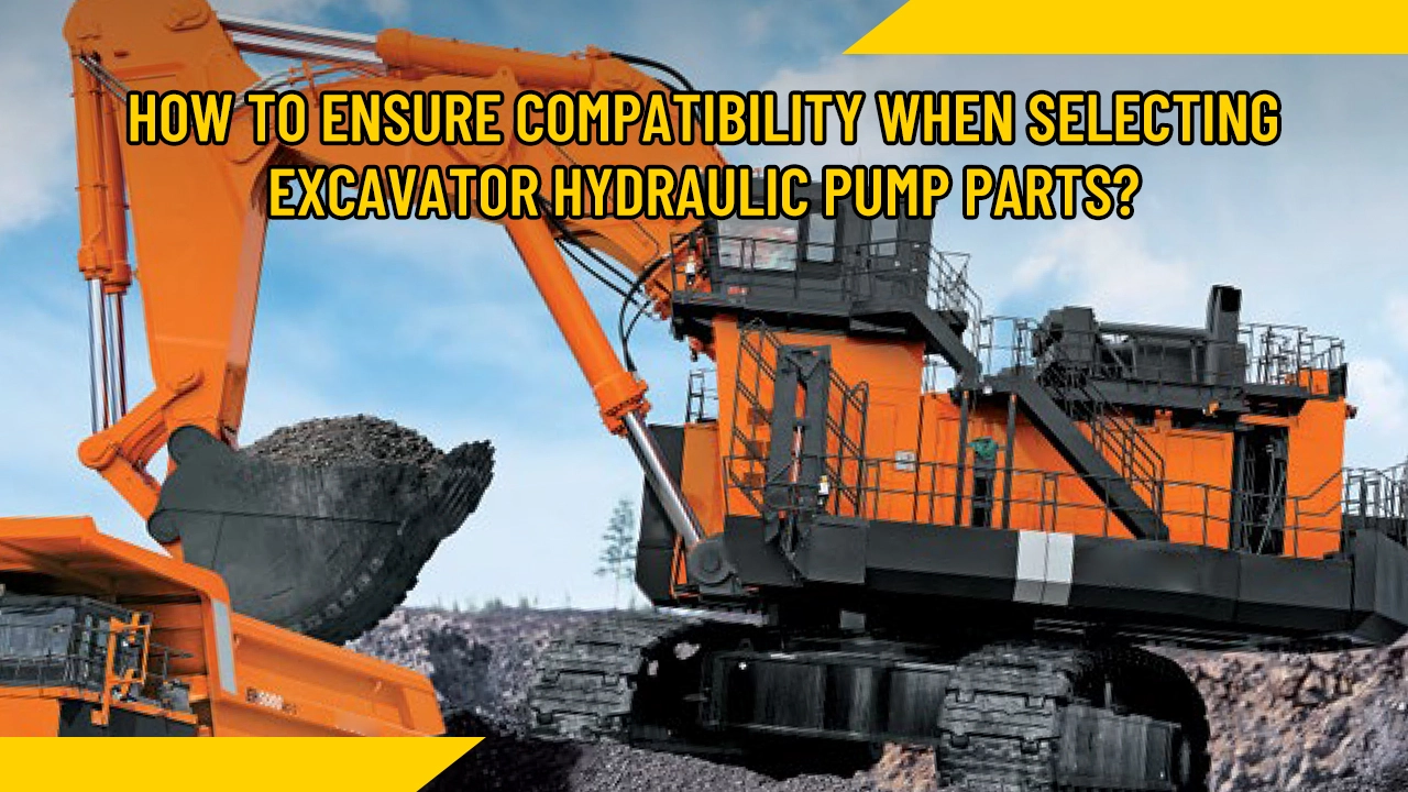 How to ensure compatibility when selecting excavator hydraulic pump parts