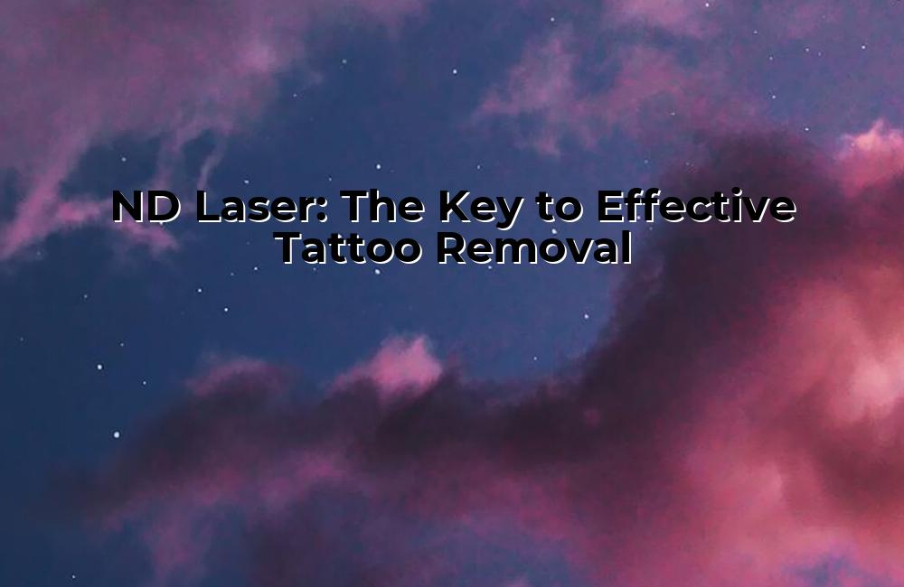 nd-laser-the-key-to-effective-tattoo-removal