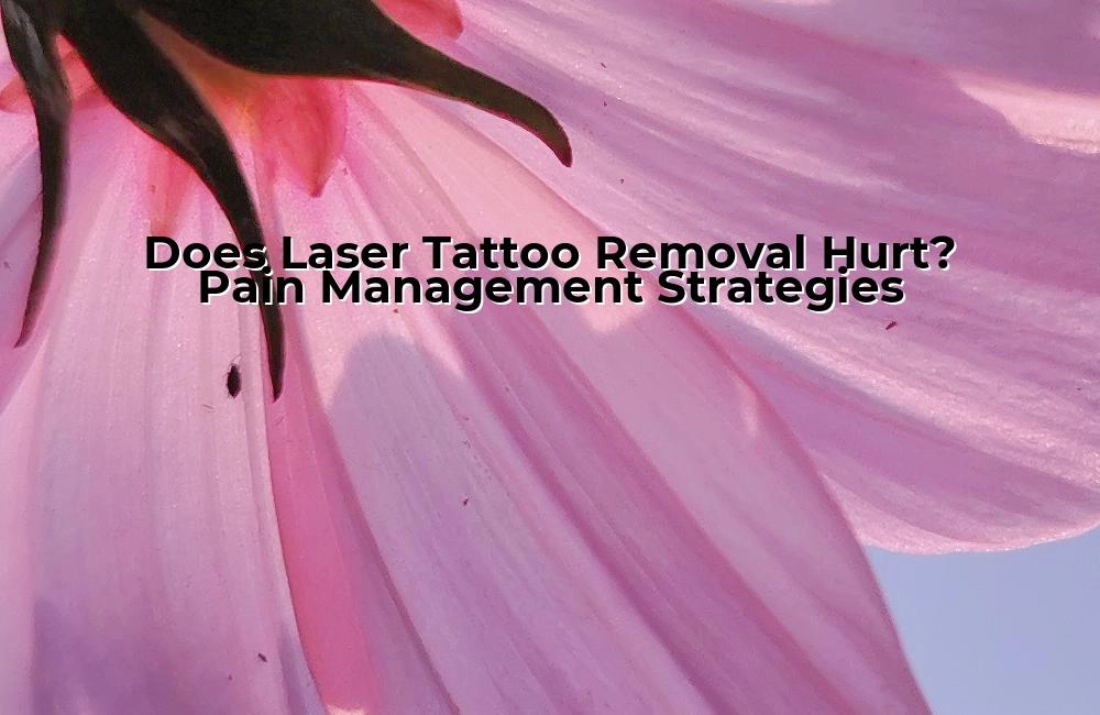 does-laser-tattoo-removal-hurt-pain-management-strategies